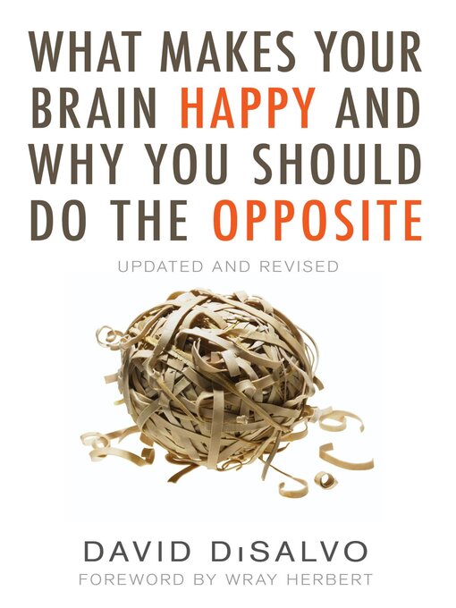 Title details for What Makes Your Brain Happy and Why You Should Do the Opposite by David Disalvo - Available